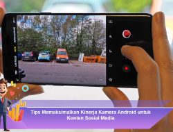 Tips Memaksimalkan Kinerja Kamera Android untuk Konten Sosial Media