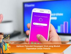 Aplikasi Pencatat Keuangan Viral yang Mudah Digunakan Untuk Pemula