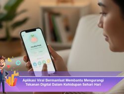 Aplikasi Viral Bermanfaat Membantu Mengurangi Tekanan Digital Dalam Kehidupan Sehari Hari
