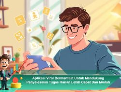 Aplikasi Viral Bermanfaat untuk Mendukung Penyelesaian Tugas Harian Lebih Cepat dan Mudah