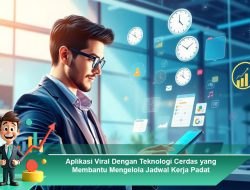 Aplikasi Viral Dengan Teknologi Cerdas yang Membantu Mengelola Jadwal Kerja Padat