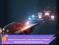 Aplikasi Viral Inovatif untuk Membantu Pengguna Menghemat Banyak Waktu Harian