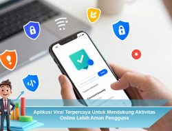 Aplikasi Viral Terpercaya Untuk Mendukung Aktivitas Online Lebih Aman Pengguna