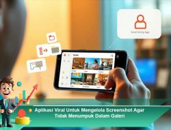 Aplikasi Viral Untuk Mengelola Screenshot Agar Tidak Menumpuk Dalam Galeri