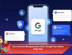 Cara Android Mengamankan Akun Google Dari Akses Tidak Sah