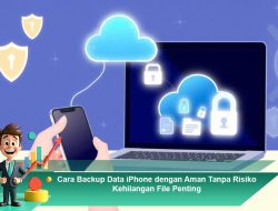 Cara Backup Data iPhone dengan Aman Tanpa Risiko Kehilangan File Penting