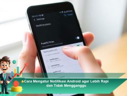 Cara Mengatur Notifikasi Android agar Lebih Rapi dan Tidak Mengganggu