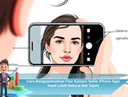 Cara Mengoptimalkan Fitur Kamera Selfie iPhone Agar Hasil Lebih Natural dan Tajam