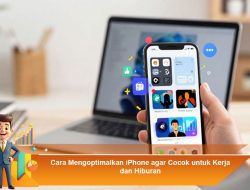 Cara Mengoptimalkan iPhone agar Cocok untuk Kerja dan Hiburan