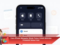 Cara iPhone Mengatur Mode Fokus Untuk Aktivitas Produktif Sehari Hari