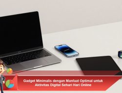Gadget Minimalis dengan Manfaat Optimal untuk Aktivitas Digital Sehari Hari Online
