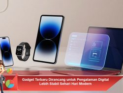 Gadget Terbaru Dirancang untuk Pengalaman Digital Lebih Stabil Sehari Hari Modern