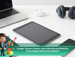 Gadget Terbaru Praktis untuk Mendukung Mobilitas Kerja Digital Aktif Harian Modern