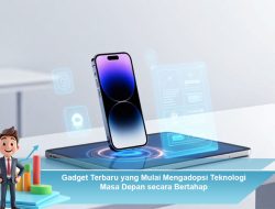 Gadget Terbaru yang Mulai Mengadopsi Teknologi Masa Depan secara Bertahap