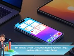 HP Terbaru Cocok Untuk Multitasking Aplikasi Tanpa Hambatan Berarti Harian Digital