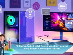 PC Rakitan Terbaik untuk Pemula yang Ingin Memulai Setup Komputer Gaming Pertamanya