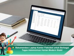 Rekomendasi Laptop Kantor Fleksibel untuk Berbagai Tugas Administrasi Harian Modern Stabil