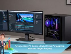 Rekomendasi PC Desktop Stabil Untuk Penggunaan Nonstop Jangka Panjang