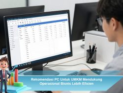 Rekomendasi PC Untuk UMKM Mendukung Operasional Bisnis Lebih Efisien