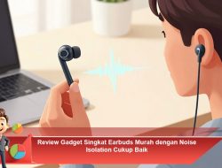 Review Gadget Singkat Earbuds Murah dengan Noise Isolation Cukup Baik