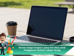 Review Gadget Singkat Laptop Anti Silau untuk Penggunaan Outdoor Cahaya Terang
