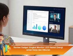 Review Gadget Singkat Monitor LED Hemat Energi untuk Kerja dan Hiburan