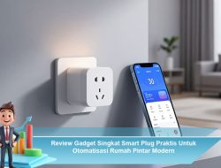 Review Gadget Singkat Smart Plug Praktis Untuk Otomatisasi Rumah Pintar Modern