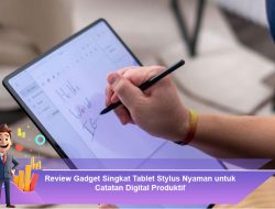 Review Gadget Singkat Tablet Stylus Nyaman untuk Catatan Digital Produktif
