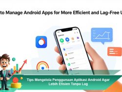 Tips Mengelola Penggunaan Aplikasi Android Agar Lebih Efisien Tanpa Lag