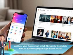 Aplikasi Viral Bermanfaat Untuk Membantu Mengelola Konten Streaming Digital Agar Lebih Teratur