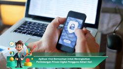 Aplikasi Viral Bermanfaat Untuk Meningkatkan Perlindungan Privasi Digital Pengguna Sehari Hari
