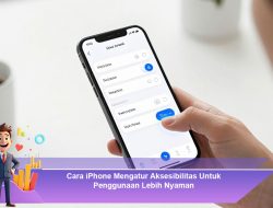 Cara iPhone Mengatur Aksesibilitas Untuk Penggunaan Lebih Nyaman