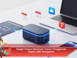 Gadget Terbaru Membantu Transisi Penggunaan Digital Lebih Terorganisir