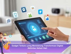 Gadget Terbaru yang Mendukung Transformasi Digital Aktivitas Sehari Hari