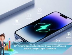 HP Terbaru Menawarkan Quick Charge Untuk Mengisi Baterai Dengan Cepat Dan Aman