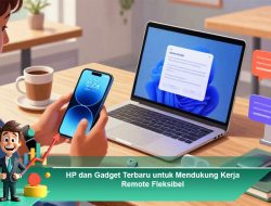 HP dan Gadget Terbaru untuk Mendukung Kerja Remote Fleksibel