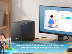 Rekomendasi PC Mini Desktop untuk Pelajar dan Mahasiswa dengan Kinerja Andal Stabil