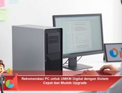 Rekomendasi PC untuk UMKM Digital dengan Sistem Cepat dan Mudah Upgrade