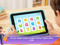 Review Gadget Singkat Gadget Edukasi Digital untuk Anak