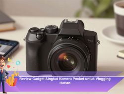 Review Gadget Singkat Kamera Pocket untuk Vlogging Harian