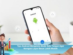 Tips Android Mengelola Mode Satu Tangan Agar Navigasi Layar Besar Lebih Mudah