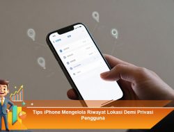Tips iPhone Mengelola Riwayat Lokasi Demi Privasi Pengguna